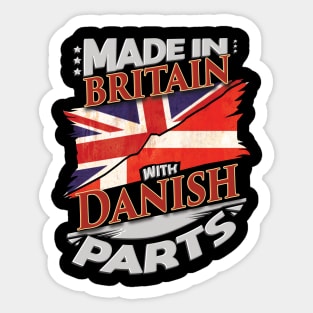 Made In Britain With Danish Parts - Gift for Danish From Denmark Sticker